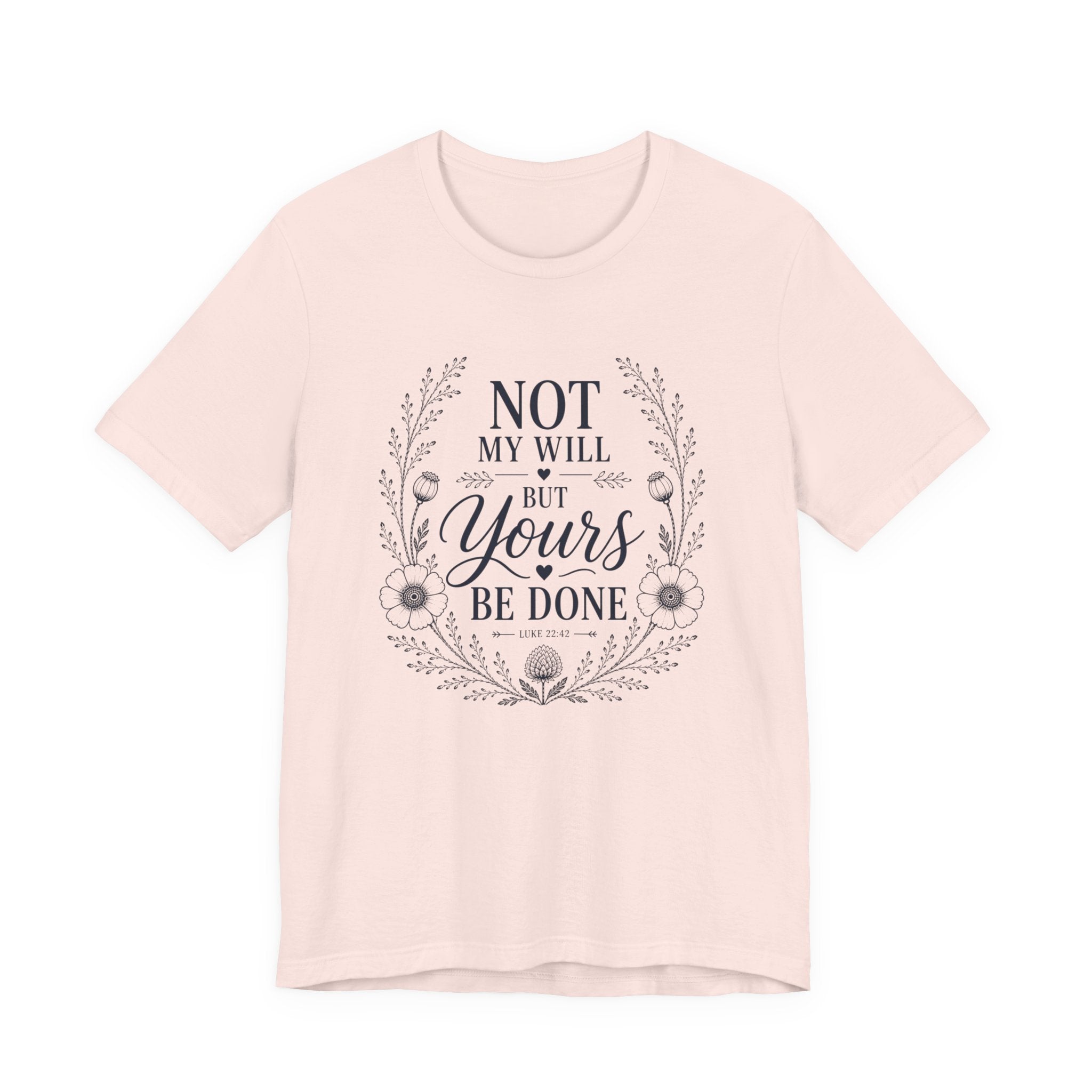 Not My Will But Yours Be Done Shirt | Christian Scripture Tee | Luke 22:42