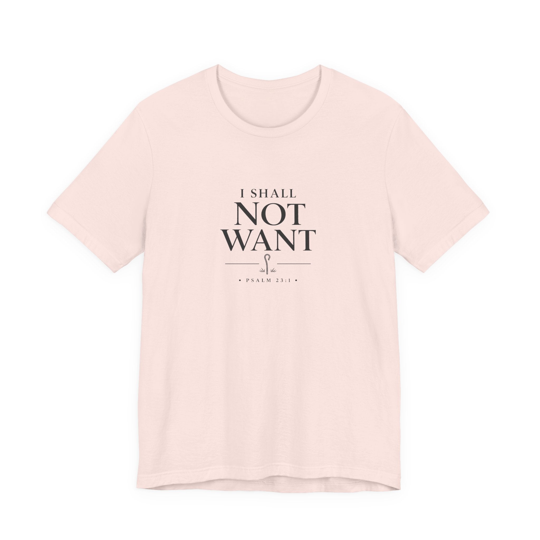 I Shall Not Want Shirt – Psalm 23:1 Christian T-Shirt