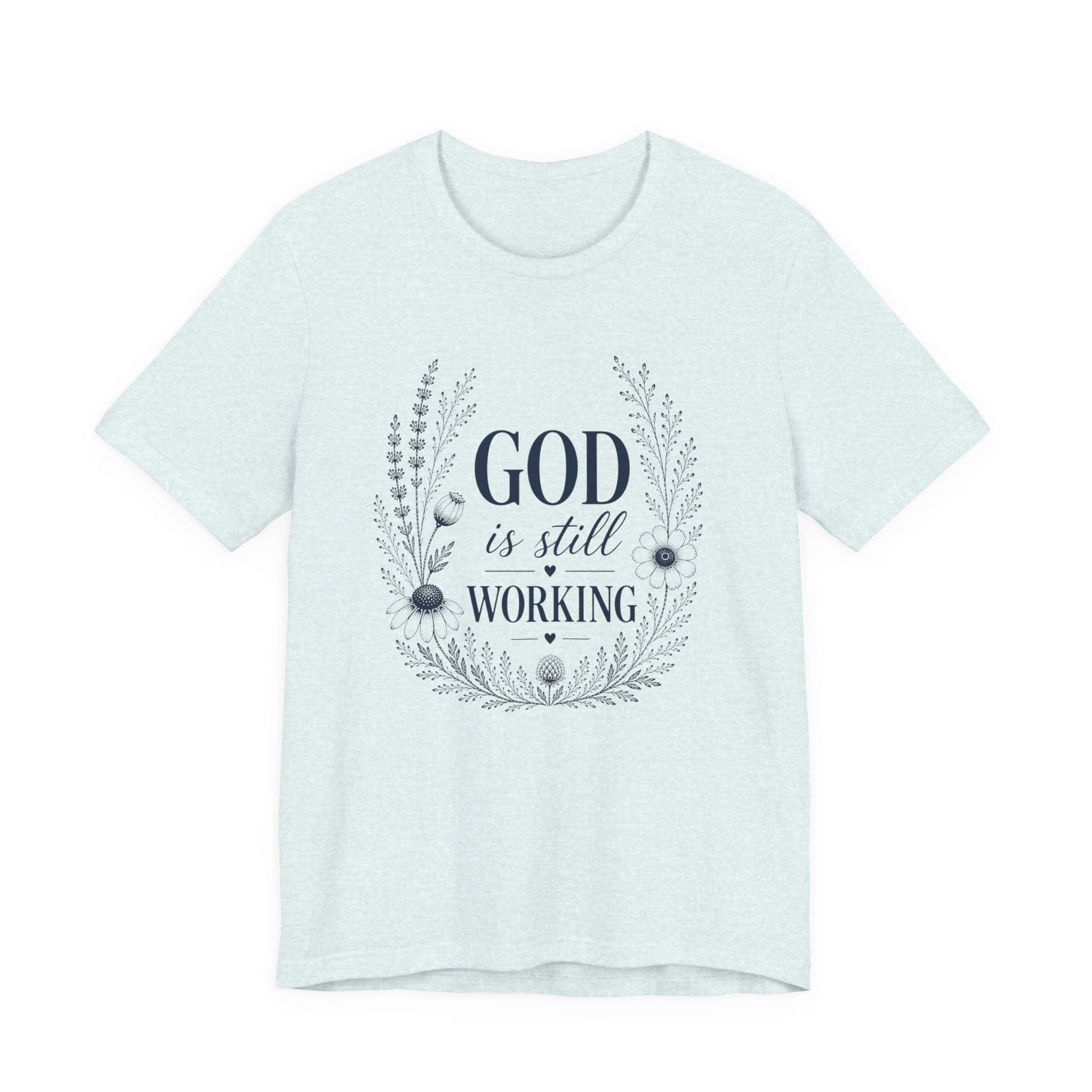 God is Still Working | Inspirational Christian Tee for Women