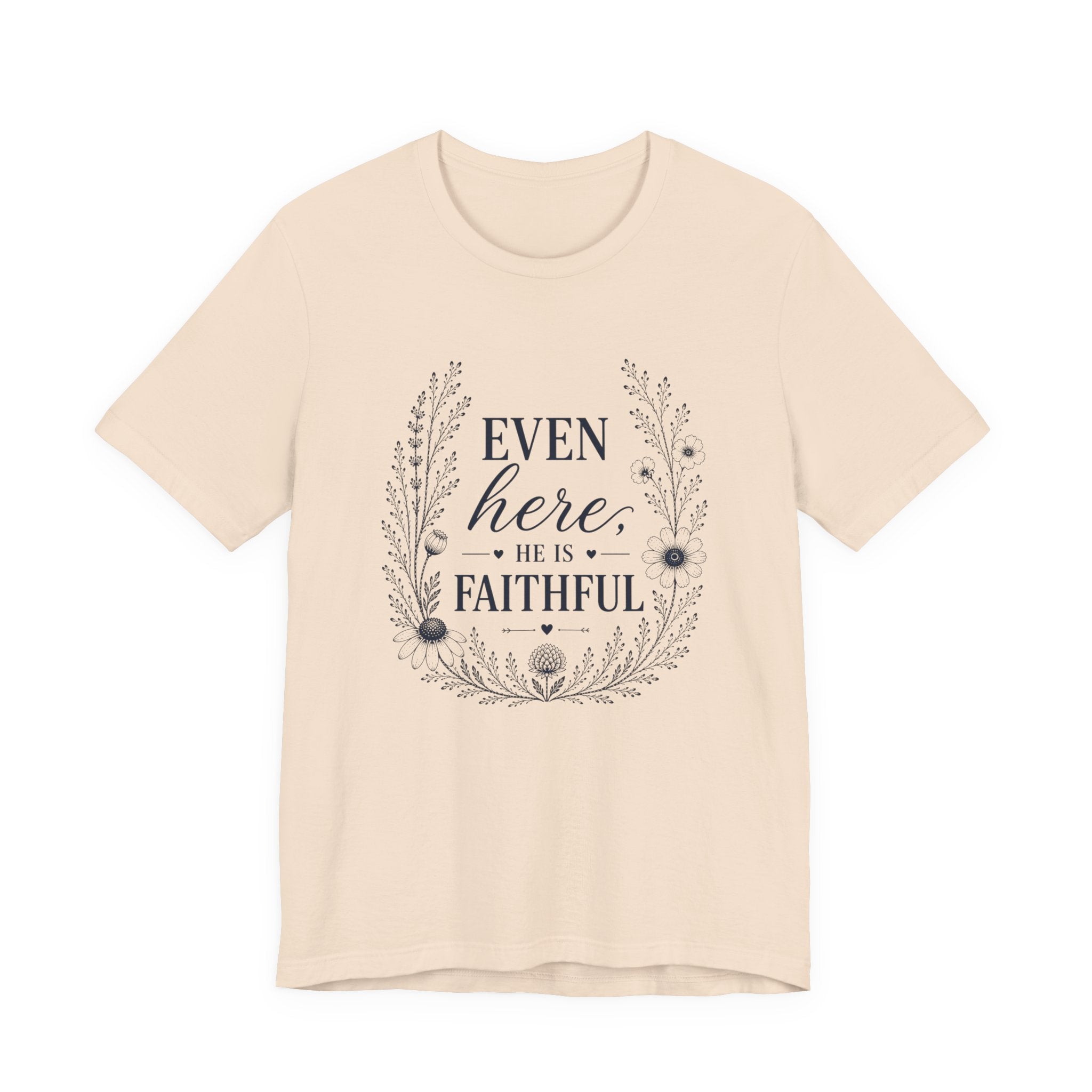 Even here he is Faithful | Inspirational Christian Tee for Women