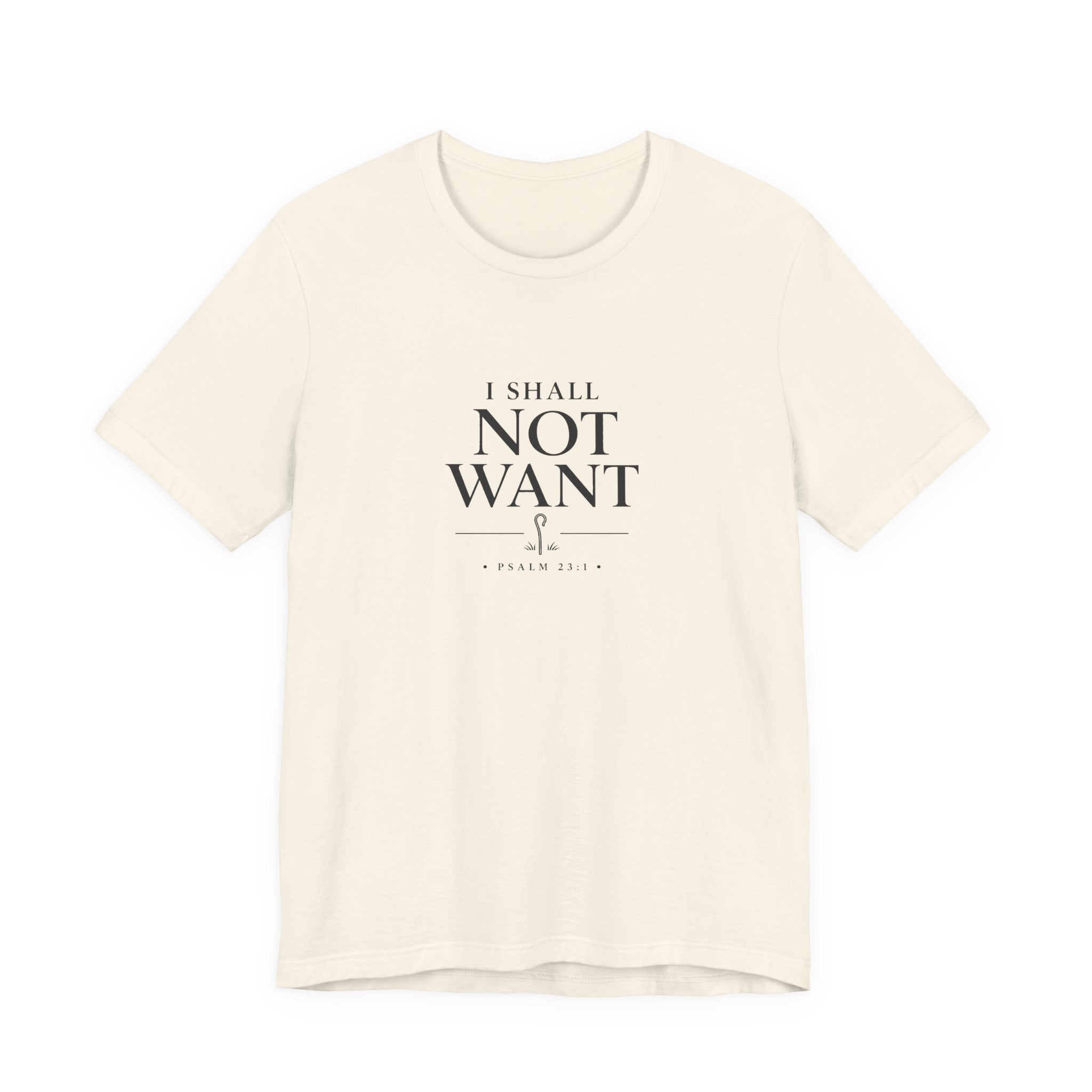I Shall Not Want Shirt – Psalm 23:1 Christian T-Shirt