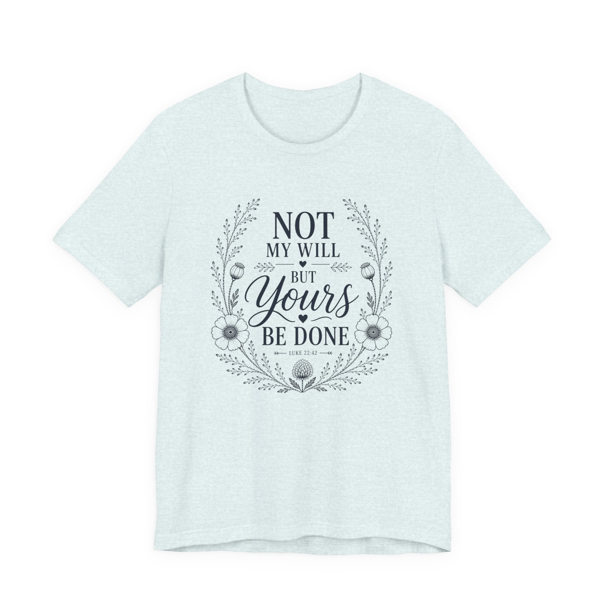 Not My Will But Yours Be Done Shirt | Christian Scripture Tee | Luke 22:42