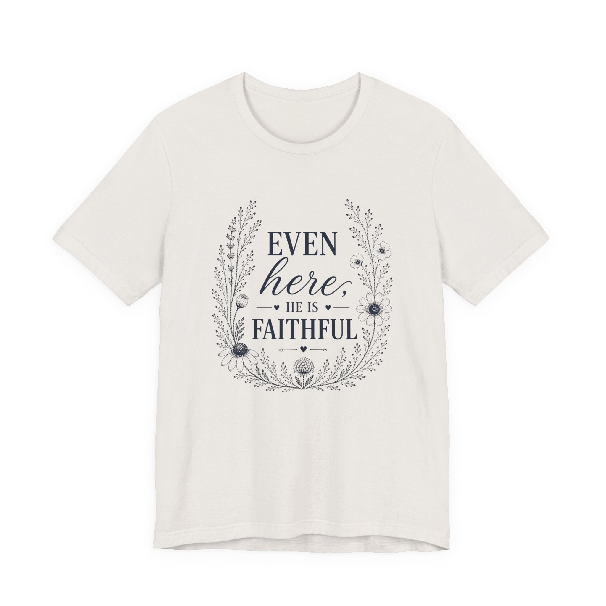 Even here he is Faithful | Inspirational Christian Tee for Women