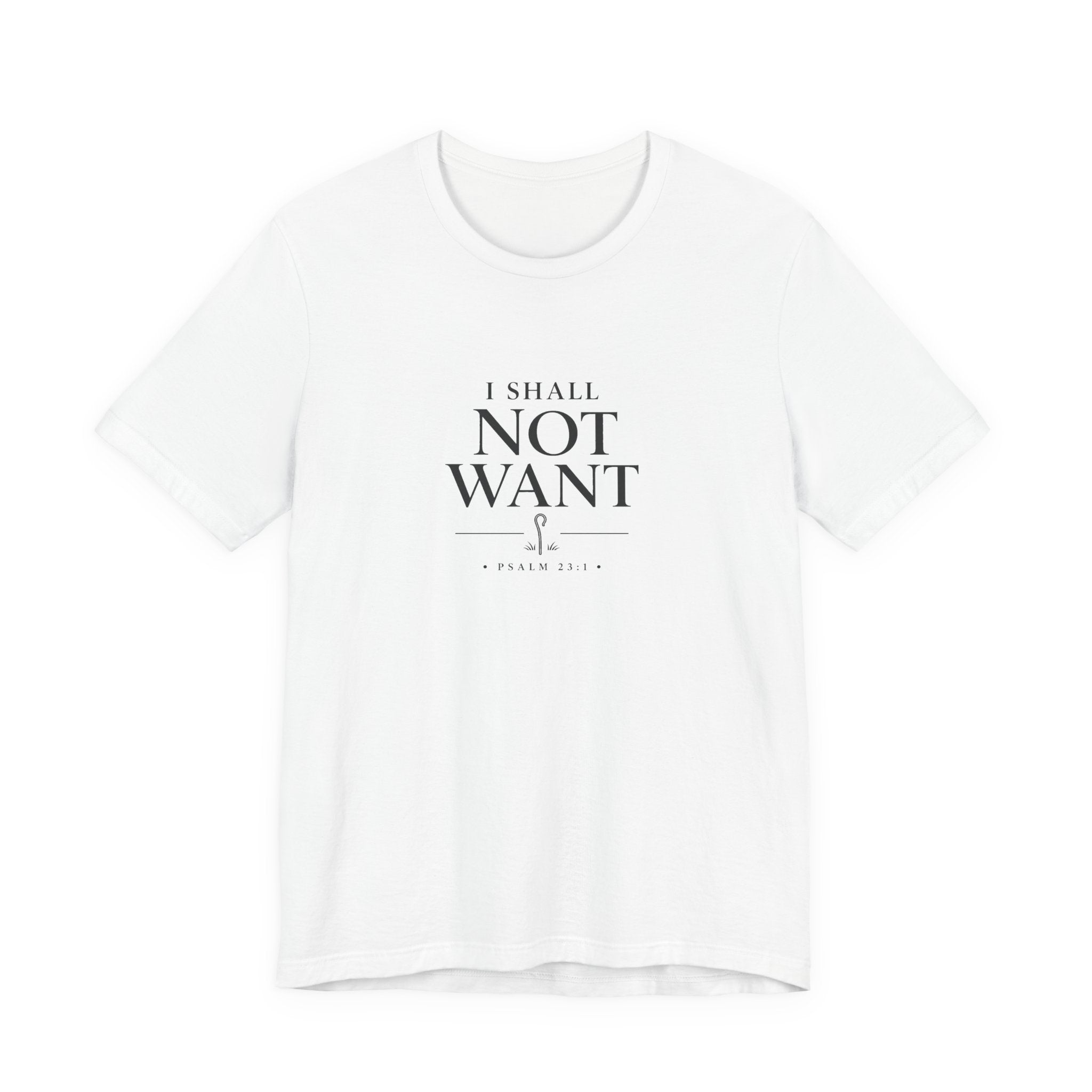 I Shall Not Want Shirt – Psalm 23:1 Christian T-Shirt