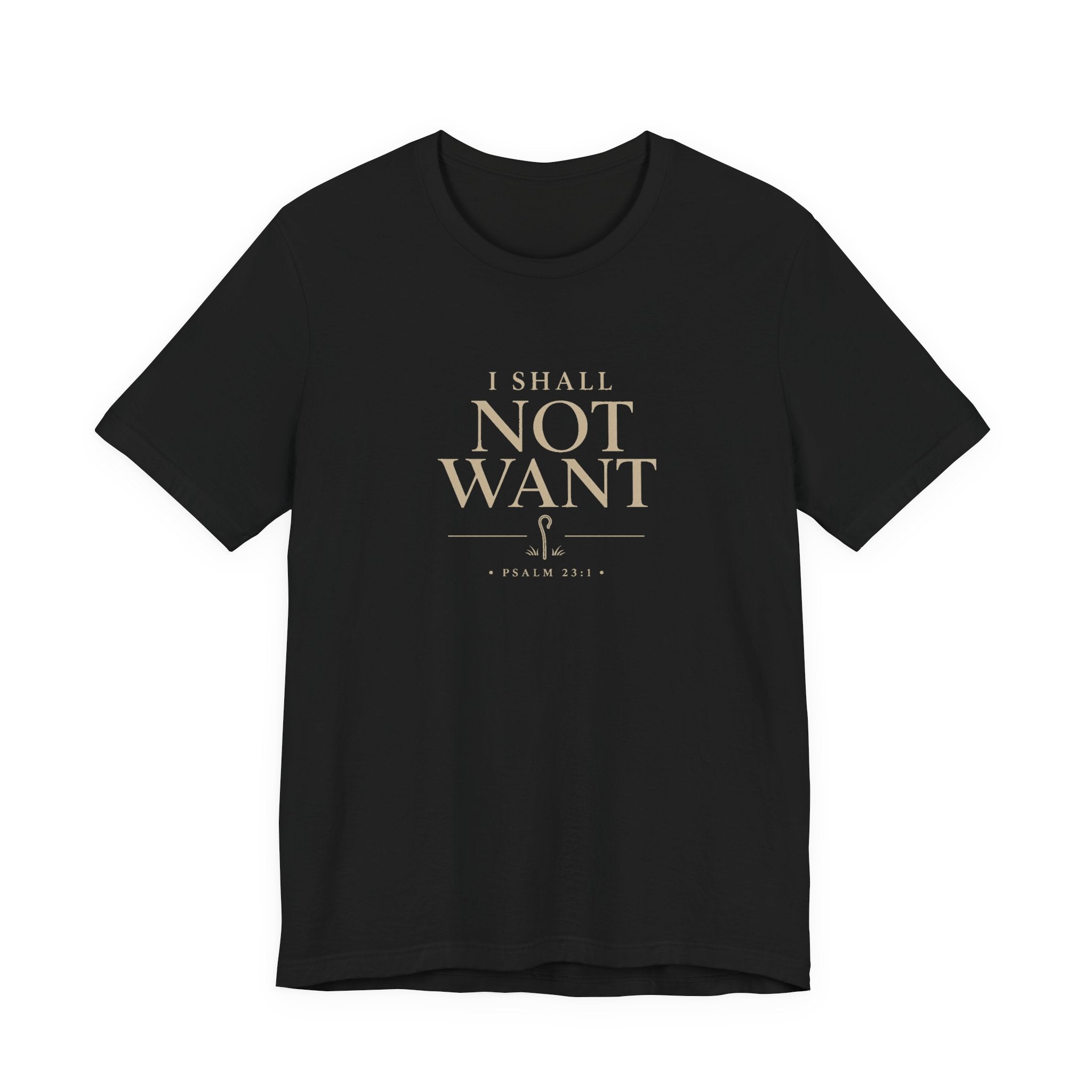 I Shall Not Want Shirt – Psalm 23:1 Christian T-Shirt