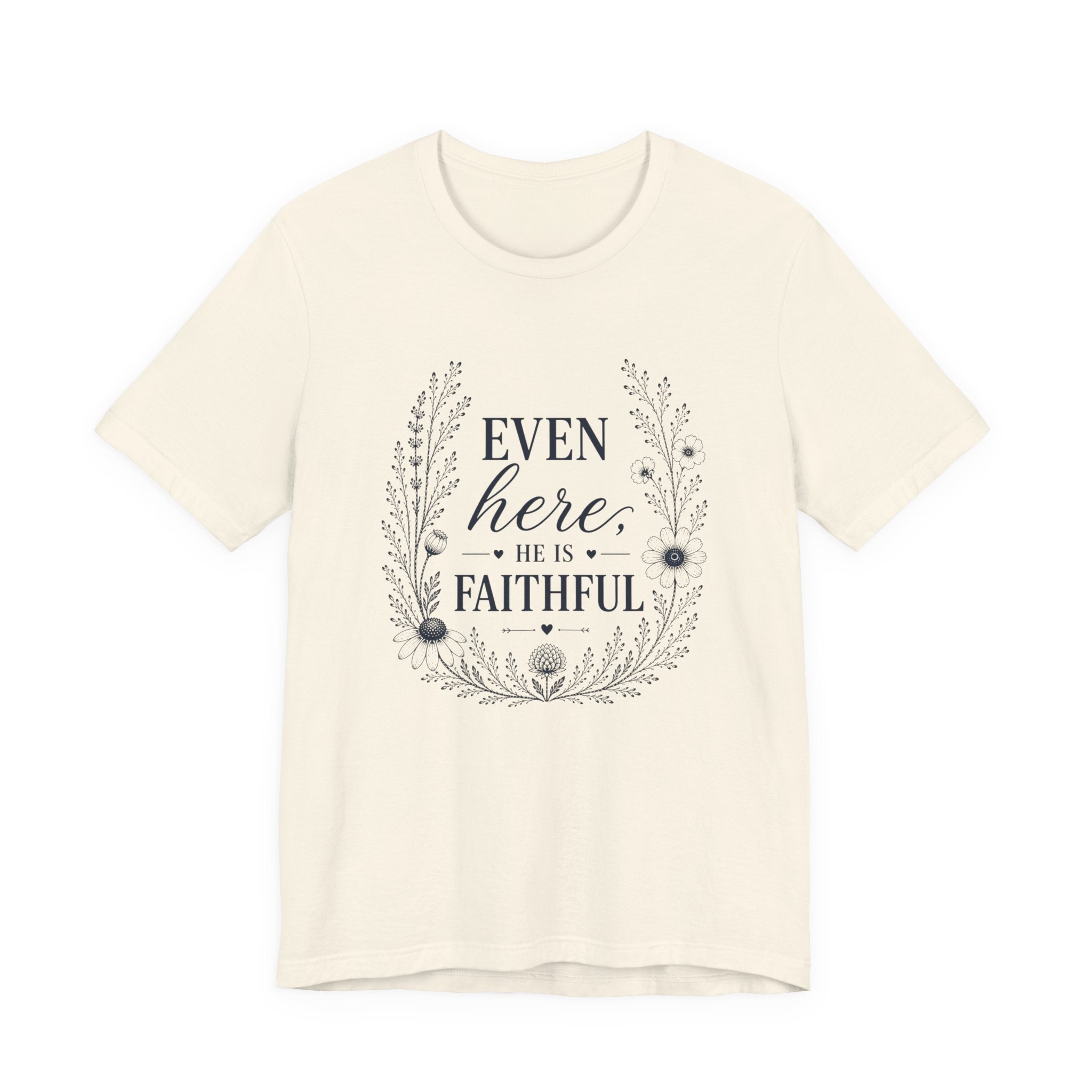 Even here he is Faithful | Inspirational Christian Tee for Women