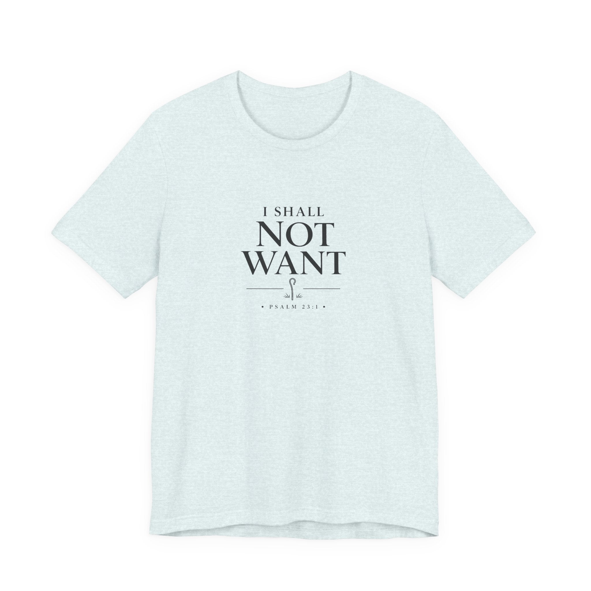 I Shall Not Want Shirt – Psalm 23:1 Christian T-Shirt