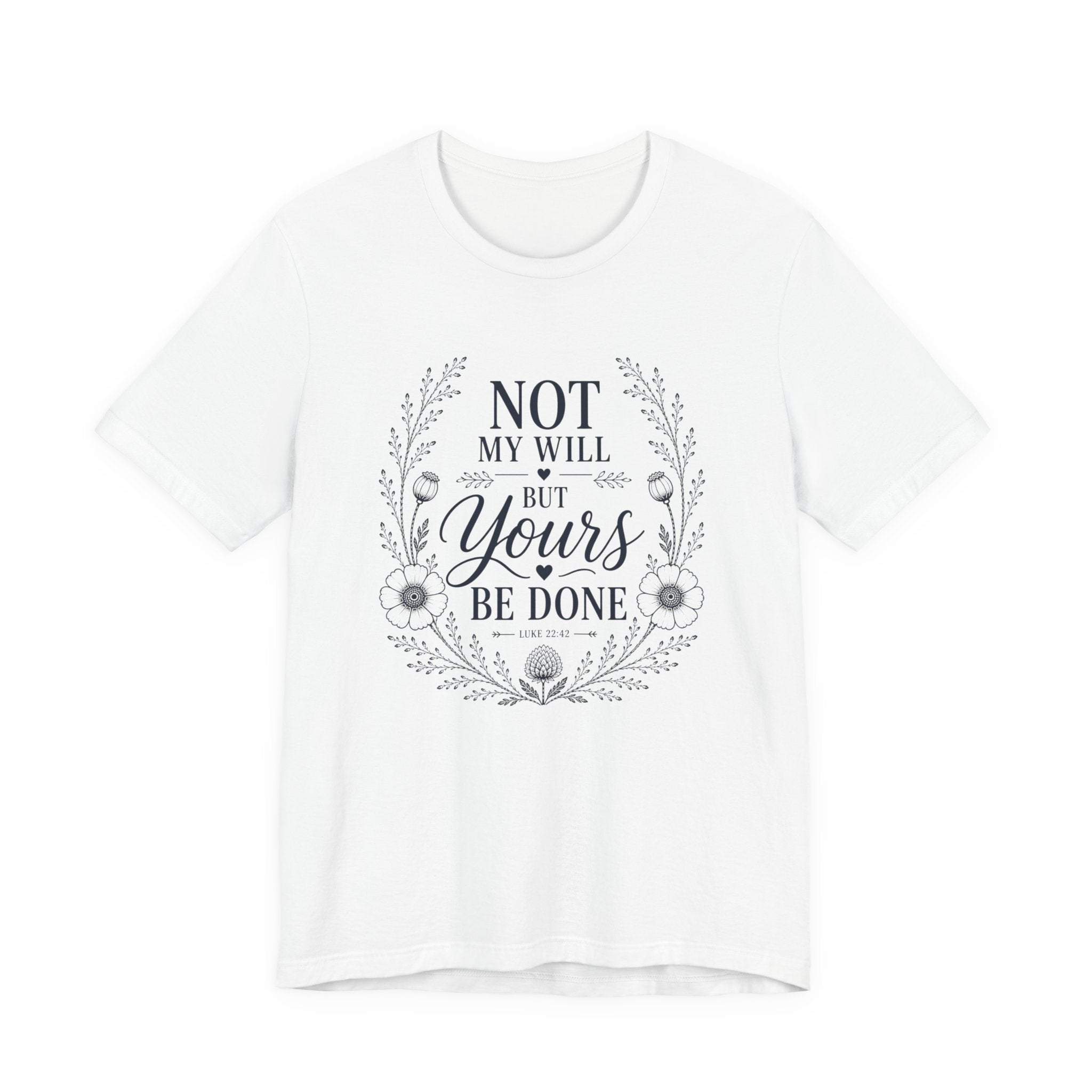 Not My Will But Yours Be Done Shirt | Christian Scripture Tee | Luke 22:42