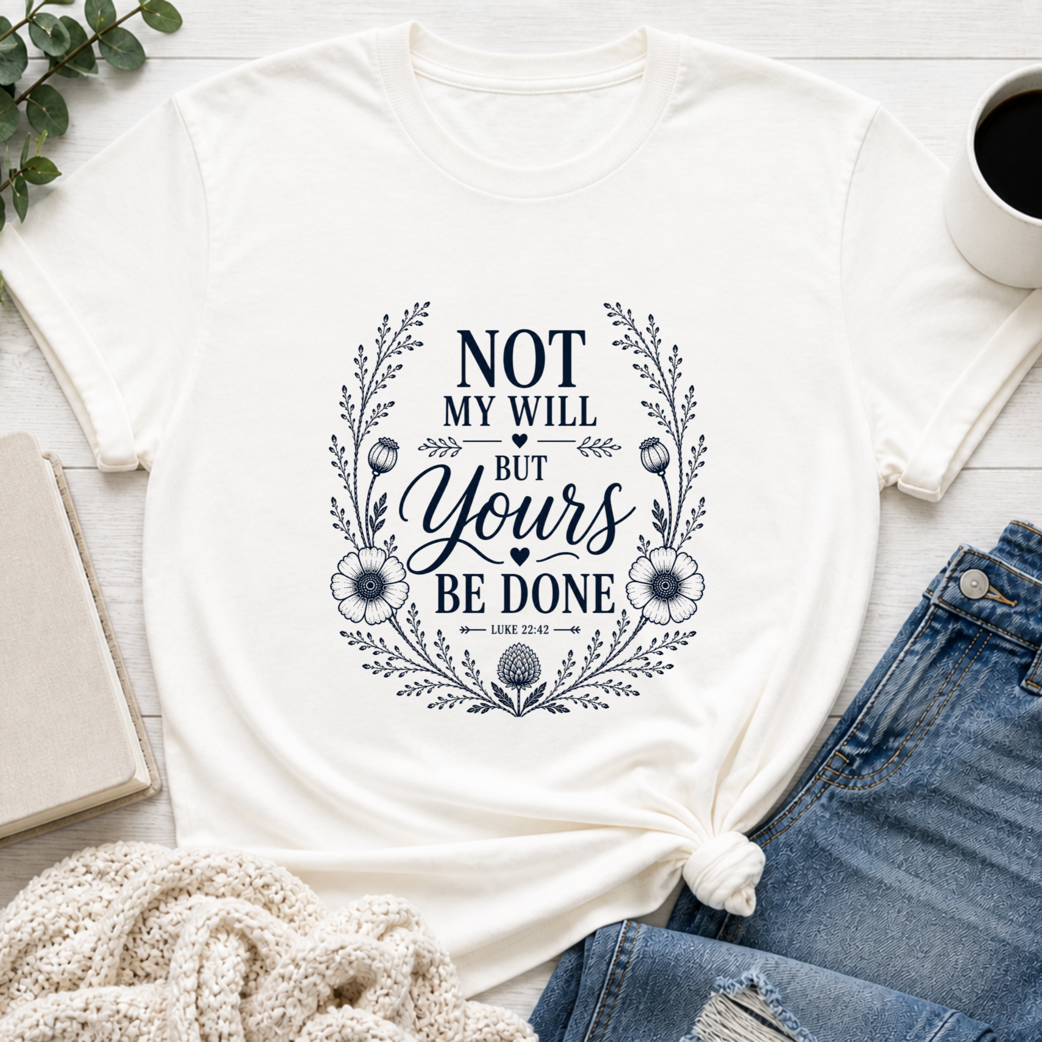 Not My Will But Yours Be Done Shirt | Christian Scripture Tee | Luke 22:42